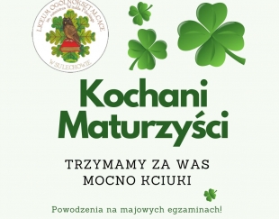 WSZYSTKIM MATURZYSTOM ŻYCZYMY POWODZENIA  na MATURZE.  