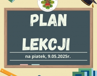 Plan lekcji na piątek, 9.05.2025r.